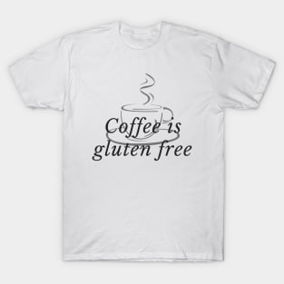 Coffee is gluten free T-Shirt